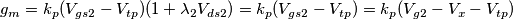 g_m = k_p(V_{gs2} - V_{tp})(1 + \lambda_2V_{ds2}) = k_p(V_{gs2} - V_{tp}) = k_p(V_{g2} - V_x - V_{tp})