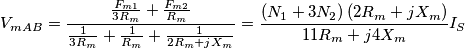 {{V}_{mAB}}=\frac{\frac{{{F}_{m1}}}{3{{R}_{m}}}+\frac{{{F}_{m2}}}{{{R}_{m}}}}{\frac{1}{3{{R}_{m}}}+\frac{1}{{{R}_{m}}}+\frac{1}{2{{R}_{m}}+j{{X}_{m}}}}=\frac{\left( {{N}_{1}}+3{{N}_{2}} \right)\left( 2{{R}_{m}}+j{{X}_{m}} \right)}{11{{R}_{m}}+j4{{X}_{m}}}{{I}_{S}}