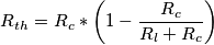 R_{th}=R_{c}*\left ( 1- \frac{R_{c}}{R_{l}+R_{c}}\right ) R_{th}=R_{c}*\left ( 1- \frac{R_{c}}{R_{l}+R_{c}}\right )