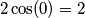 2 \cos(0)=2