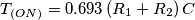 T_{(ON)} = 0.693\,(R_1 + R_2)\,C