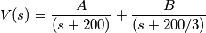 V(s) = \frac{A}{(s + 200)}+ \frac{B}{(s + 200/3)}
