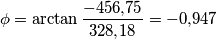 \phi =\arctan\frac{-456{,}75}{328{,}18}=-0{,}947 \phi =\arctan\frac{-456{,}75}{328{,}18}=-0{,}947