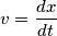 v=\frac {dx}{dt}
