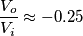 \frac{V_o}{V_i}\approx -0.25 \frac{V_o}{V_i}\approx -0.25