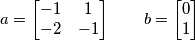 a=\left[ \begin{matrix}
   -1 & 1  \\
   -2 & -1  \\
\end{matrix} \right]\quad \quad b=\left[ \begin{matrix}
   0  \\
   1  \\
\end{matrix} \right]