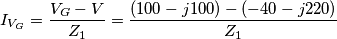 {{I}_{{{V}_{G}}}}=\frac{{{V}_{G}}-V}{{{Z}_{1}}}=\frac{(100-j100)-(-40-j220)}{{{Z}_{1}}} {{I}_{{{V}_{G}}}}=\frac{{{V}_{G}}-V}{{{Z}_{1}}}=\frac{(100-j100)-(-40-j220)}{{{Z}_{1}}}