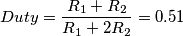 Duty = \frac{R_1 + R_2}{R_1 + 2 R_2} = 0.51