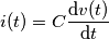 i(t) = C\frac{\mathrm{d}v(t)}{\mathrm{d}t} i(t) = C\frac{\mathrm{d}v(t)}{\mathrm{d}t}