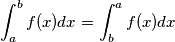 \int_{a}^{b} f(x)dx=\int_{b}^{a} f(x)dx
