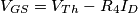 V_{GS}=V_{Th}-R_4I_D V_{GS}=V_{Th}-R_4I_D