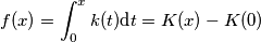 f(x)=\int_0^x k(t) \text{d}t = K(x)-K(0) f(x)=\int_0^x k(t) \text{d}t = K(x)-K(0)