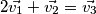 2\vec{v_1}+\vec{v_2}=\vec{v_3}