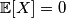 \mathbb{E}[X]=0