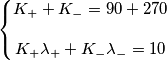 \left\{\begin{matrix}K_{+}+K_{-}=90+270
 &  & \\ 
 &  & \\ K_{+}\lambda _{+}+K_{-}\lambda _{-}=10
\end{matrix}\right.
