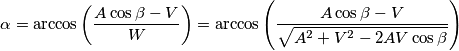 \alpha = \arccos \left( \frac{A\cos \beta-V}{W} \right) = \arccos \left( \frac{A\cos \beta-V}{\sqrt{A^2 + V^2 -2AV\cos{\beta}}} \right) \alpha = \arccos \left( \frac{A\cos \beta-V}{W} \right) = \arccos \left( \frac{A\cos \beta-V}{\sqrt{A^2 + V^2 -2AV\cos{\beta}}} \right)