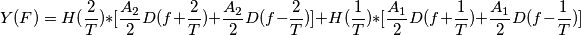 Y(F) = H(\frac{2}{T}) *[ \frac{A_{2}}{2}D(f+\frac{2}{T})+\frac{A_{2}}{2}D(f-\frac{2}{T})]+  H(\frac{1}{T}) *[ \frac{A_{1}}{2}D(f+\frac{1}{T})+\frac{A_{1}}{2}D(f-\frac{1}{T})]