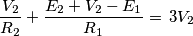 \frac{V_2}{R_2}+\frac{E_2+V_2-E_1}{R_1}=\,3V_2