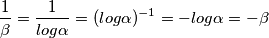 \frac{1}{\beta}= \frac{1}{log\alpha }=(log\alpha)^{-1}=-log\alpha=-\beta \frac{1}{\beta}= \frac{1}{log\alpha }=(log\alpha)^{-1}=-log\alpha=-\beta