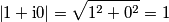 \left| 1+\text{i}0\right|=\sqrt{1^2+0^2}=1