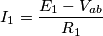 {I_1} = \frac{{{E_1} - {V_{ab}}}}{{{R_1}}}