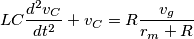 LC \frac{d^2v_C}{dt^2} + v_C = R   \frac{v_g}{r_m+R}