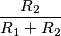 \frac {R_2}{R_1+R_2}
