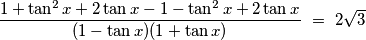 \frac{1+\tan^2 x + 2\tan x-1-\tan^2 x+2\tan x}{(1-\tan x)(1+\tan x)}\ =\ 2\sqrt{3}