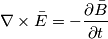 \nabla \times \bar{E}=-\frac{\partial\bar{B} }{\partial t}