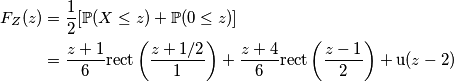 \begin{aligned}F_Z(z) &=\frac{1}{2}[\mathbb{P}(X\leq z)+\mathbb{P}(0\leq z)] \\
&=\frac{z+1}{6}\text{rect}\left (\frac{z+1/2}{1} \right)+\frac{z+4}{6}\text{rect}\left (\frac{z-1}{2} \right)+\text{u}(z-2)
\end{aligned}