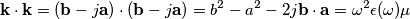 \mathbf{k}\cdot\mathbf{k} = (\mathbf{b} - j\mathbf{a}) \cdot (\mathbf{b} - j\mathbf{a}) = b^2 - a^2 -2j\mathbf{b}\cdot \mathbf{a} = \omega^2\epsilon(\omega)\mu