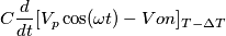 C\frac{d}{dt}[V_p \cos(\omega t)-Von]_{T-\Delta T}