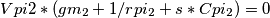 Vpi2*(gm_2+1/rpi_2+s*Cpi_2)=0 Vpi2*(gm_2+1/rpi_2+s*Cpi_2)=0