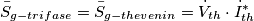 \bar{S}_{g-trifase}=\bar{S}_{g-thevenin}=\dot{V}_{th}\cdot \dot{I}_{th}^* \bar{S}_{g-trifase}=\bar{S}_{g-thevenin}=\dot{V}_{th}\cdot \dot{I}_{th}^*