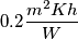 0.2\frac{m^{2}Kh}{W}