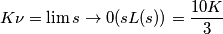 K\nu = \lim{s\to 0}{ (sL(s)) } = \frac{10K}{3}