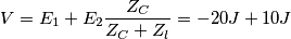 V=E_1+E_2\frac{Z_C}{Z_C+Z_l}=-20J+10J
