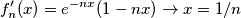 f'_n(x)=e^{-nx}(1-nx) \rightarrow x=1/n