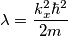 \lambda =\frac{k_{x}^{2}\hbar ^{2}}{2m}