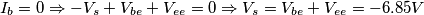 I_b=0 \Rightarrow -V_s + V_{be} + V_{ee} = 0 \Rightarrow V_s = V_{be} + V_{ee} = -6.85V I_b=0 \Rightarrow -V_s + V_{be} + V_{ee} = 0 \Rightarrow V_s = V_{be} + V_{ee} = -6.85V