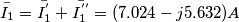 \[\bar{I_{1}}= \bar{I_{1}^ {'}}+\bar{I_{1}^ {''}}=(7.024-j5.632)A\]