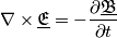 \nabla \times \mathfrak{\underline{E}} = -\frac{\partial \mathfrak{\underline{B}}}{\partial t}