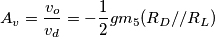 A_v = \frac{v_o}{v_d} = - \frac{1}{2} gm_5 (R_D//R_L)