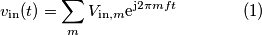 v_\text{in}(t) = \sum_m V_{\text{in},m}\text{e}^{\text{j}2\pi m ft}\qquad\qquad (1)