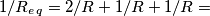 1/R_e_q = 2/R + 1/R + 1/R =