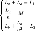 \left\{ \begin{align}
& {{L}_{a}}+{{L}_{o}}={{L}_{1}} \\
& \frac{{{L}_{o}}}{n}=M \\
& {{L}_{b}}+\frac{{{L}_{o}}}{{{n}^{2}}}={{L}_{2}} \\
\end{align} \right. \left\{ \begin{align}
& {{L}_{a}}+{{L}_{o}}={{L}_{1}} \\
& \frac{{{L}_{o}}}{n}=M \\
& {{L}_{b}}+\frac{{{L}_{o}}}{{{n}^{2}}}={{L}_{2}} \\
\end{align} \right.