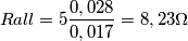 R all= 5 \frac{0,028}{0,017}=8,23\Omega