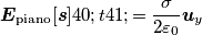 \boldsymbol{E}_{\text{piano}}[\boldsymbol{s}](t)=\frac{\sigma}{2\varepsilon_0} \boldsymbol{u}_y