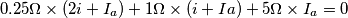 0.25\Omega\times (2i+I_a)+1\Omega\times(i+Ia)+5\Omega\times I_a=0