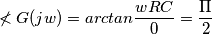 \[\nless G(jw)=arctan\frac{wRC}{0}= \frac{\Pi }{2}\]